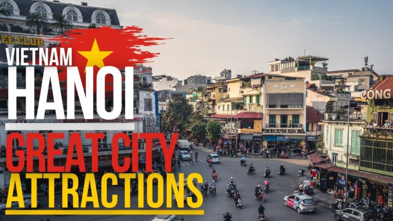 Hanoi – Great City Attractions (The HANOI Vietnam you’ll LOVE to visit)