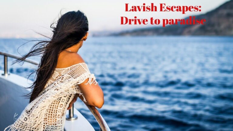Lavish Escapes: Drive to Paradise