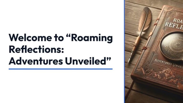 🧭🧳🧭Introduction to  “Roaming Reflections: Adventures Unveiled”🧭🧳🧭