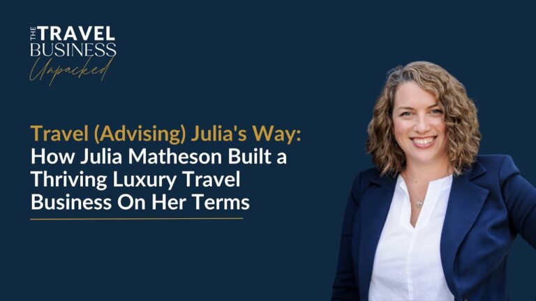 Travel (Advising) Julia’s Way: How Julia Matheson Built a Thriving Travel Business On Her Terms